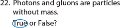 Photons and gluons are particles without mass.