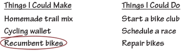 Things I Could Make--Homemade trail mix, cycling wallet, recumbent bikes (cirlced). Things I Could Do--Start a bike club, Schedule a race, Repair bikes